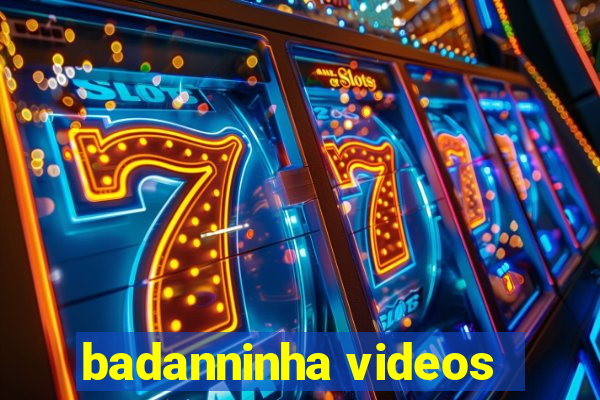 badanninha videos